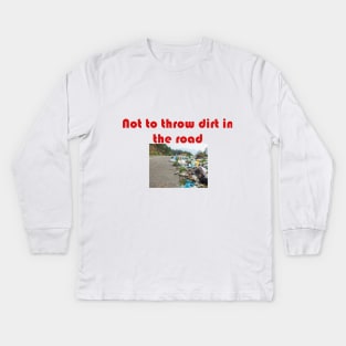 Not to throw dirt in the road Kids Long Sleeve T-Shirt